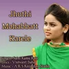 About Jhuthi Mohabbatt Karele Song